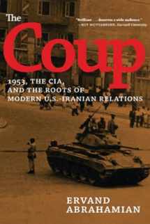 9781620970867-1620970864-The Coup: 1953, the CIA, and the Roots of Modern U.S.-Iranian Relations
