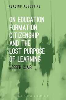 9781501326165-1501326163-On Education, Formation, Citizenship and the Lost Purpose of Learning (Reading Augustine)