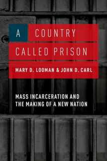 9780190211035-0190211032-A Country Called Prison: Mass Incarceration and the Making of a New Nation