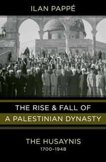 9780520268395-0520268393-The Rise and Fall of a Palestinian Dynasty: The Husaynis, 1700–1948