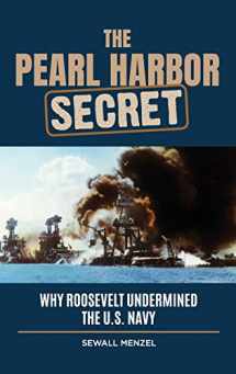 9781440875854-1440875855-The Pearl Harbor Secret: Why Roosevelt Undermined the U.S. Navy
