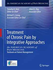 9781493918201-1493918206-Treatment of Chronic Pain by Integrative Approaches: the AMERICAN ACADEMY of PAIN MEDICINE Textbook on Patient Management