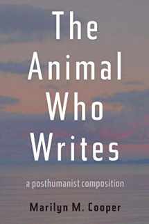 9780822965794-0822965798-The Animal Who Writes: A Posthumanist Composition (Composition, Literacy, and Culture)