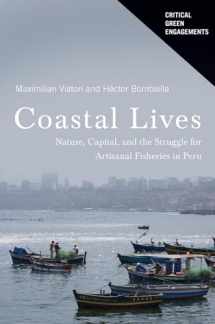 9780816542390-0816542392-Coastal Lives: Nature, Capital, and the Struggle for Artisanal Fisheries in Peru (Critical Green Engagements: Investigating the Green Economy and its Alternatives)