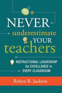 9781416615286-1416615288-Never Underestimate Your Teachers: Instructional Leadership for Excellence in Every Classroom