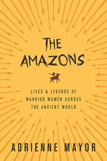 9780691147208-0691147205-The Amazons: Lives and Legends of Warrior Women across the Ancient World