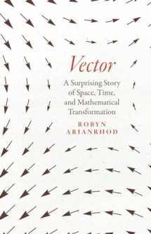 9780226821108-0226821102-Vector: A Surprising Story of Space, Time, and Mathematical Transformation