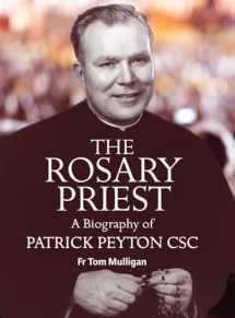 9781847308610-1847308619-The Rosary Priest: A Biography of Patrick Peyton CSC