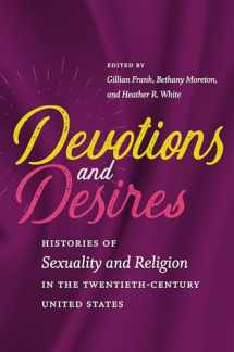 9781469636269-1469636263-Devotions and Desires: Histories of Sexuality and Religion in the Twentieth-Century United States