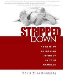 9780982546529-0982546521-Stripped Down: 13 Keys to Unlocking Intimacy in Your Marriage