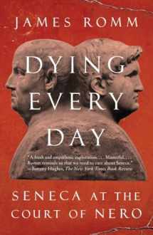 9780307743749-0307743748-Dying Every Day: Seneca at the Court of Nero
