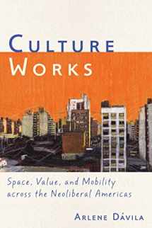 9780814744307-0814744303-Culture Works: Space, Value, and Mobility Across the Neoliberal Americas