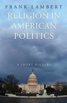 9780691146133-0691146136-Religion in American Politics: A Short History