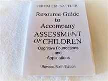 9780986149979-0986149977-RESOURCE GUIDE TO ACCOMPANY ASSESSMENT OF CHILDREN:COGNITIVE FOUNDATIONS AND APPLICATIONS