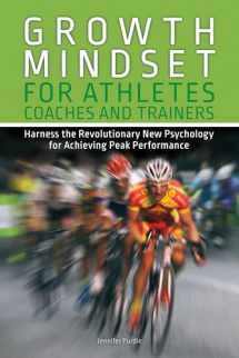 9781612437231-1612437230-Growth Mindset for Athletes, Coaches and Trainers: Harness the Revolutionary New Psychology for Achieving Peak Performance (Growth Mindset Athletes)