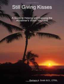 9781435710252-1435710258-Still Giving Kisses: A Guide to Helping and Enjoying the Alzheimer's Victim You Love