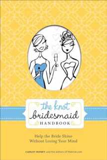 9780307462046-0307462048-The Knot Bridesmaid Handbook: Help the Bride Shine Without Losing Your Mind