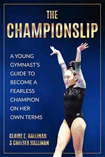 9781733035644-1733035648-The Championslip: A Young Gymnast’s Guide to Become a Fearless Champion on Her Own Terms