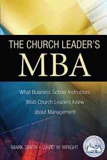 9780982881484-0982881487-The Church Leader's MBA: What Business School Instructors Wish Church Leaders Knew about Management