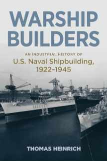 9781682475379-1682475379-Warship Builders: An Industrial History of U.S. Naval Shipbuilding, 1922-1945 (Studies in Naval History and Sea Power)