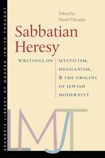 9781512600520-1512600520-Sabbatian Heresy: Writings on Mysticism, Messianism, and the Origins of Jewish Modernity (Brandeis Library of Modern Jewish Thought)