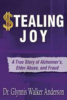 9780692252307-0692252304-Stealing Joy: A True Story of Alzheimer's, Elder Abuse, and Fraud