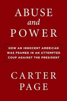 9781684511204-1684511208-Abuse and Power: How an Innocent American Was Framed in an Attempted Coup Against the President