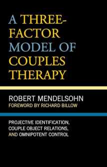 9781498557078-1498557074-A Three-Factor Model of Couples Therapy: Projective Identification, Couple Object Relations, and Omnipotent Control (Psychoanalytic Studies: Clinical, Social, and Cultural Contexts)