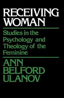 9780664243609-0664243606-Receiving Woman: Studies in the Psychology and Theology of the Feminine