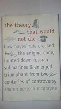 9780300169690-0300169698-The Theory That Would Not Die: How Bayes' Rule Cracked the Enigma Code, Hunted Down Russian Submarines, and Emerged Triumphant from Two Centuries of Controversy