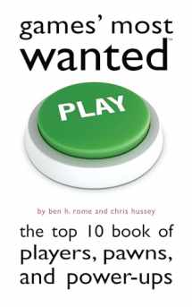 9781597977234-1597977233-Games' Most Wanted: The Top 10 Book of Players, Pawns, and Power-Ups (Most Wanted (Potomac))