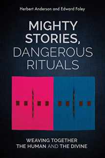 9781506454795-1506454798-Mighty Stories, Dangerous Rituals: Weaving Together the Human and the Divine