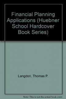 9781932819007-1932819002-Financial Planning Applications (Huebner School Hardcover Book Series)