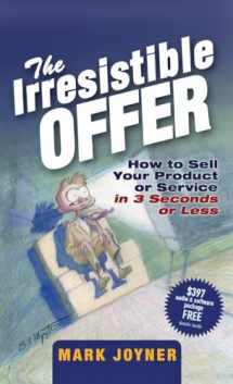 9780471738947-0471738948-The Irresistible Offer: How to Sell Your Product or Service in 3 Seconds or Less