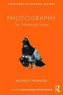 9781138782556-1138782556-Photography: The Unfettered Image (Directions in Cultural History)