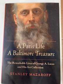 9781421424446-1421424444-A Paris Life, A Baltimore Treasure: The Remarkable Lives of George A. Lucas and His Art Collection