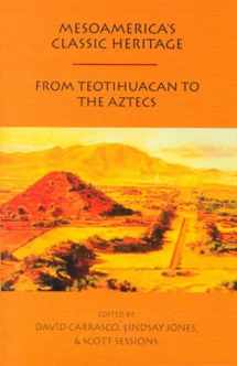 9780870815126-0870815121-Mesoamerica's Classic Heritage: Teotihuacán to the Aztecs