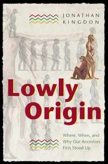 9780691120287-0691120285-Lowly Origin: Where, When, and Why Our Ancestors First Stood Up