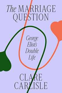 9780374600457-0374600457-The Marriage Question: George Eliot's Double Life