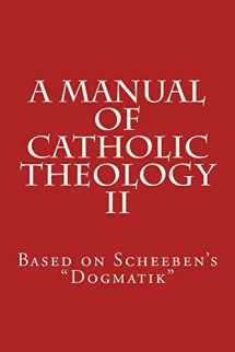 9781545551295-1545551294-A Manual of Catholic Theology II: Based on Scheeben's "Dogmatik"