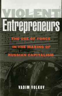 9780801487781-0801487781-Violent Entrepreneurs: The Use of Force in the Making of Russian Capitalism