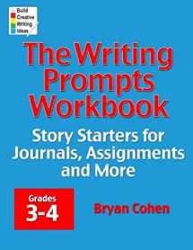 9780985482213-0985482214-The Writing Prompts Workbook, Grades 3-4: Story Starters for Journals, Assignments and More