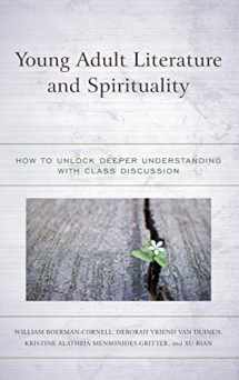 9781475862096-1475862091-Young Adult Literature and Spirituality: How to Unlock Deeper Understanding with Class Discussion