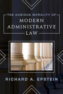 9781538141496-1538141493-The Dubious Morality of Modern Administrative Law