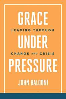9781637587560-1637587562-Grace Under Pressure: Leading Through Change and Crisis