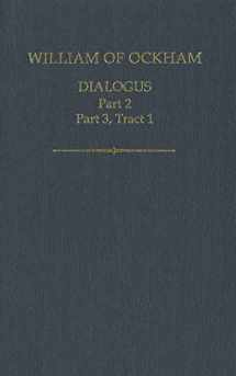9780197264805-0197264808-William of Ockham: Dialogus: Part 2; Part 3, Tract 1 (Auctores Britannici Medii Aevi)