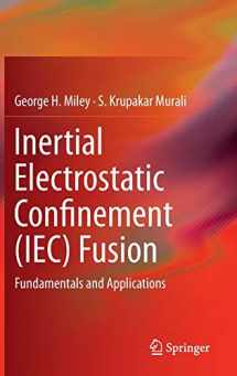 9781461493372-1461493374-Inertial Electrostatic Confinement (IEC) Fusion: Fundamentals and Applications
