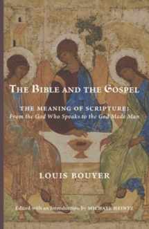 9781949899511-1949899519-The Bible and the Gospel: The Meaning of Scripture—From the God Who Speaks to the God Made Man