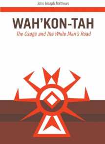 9780806116990-0806116994-Wah’Kon-Tah: The Osage and the White Man’s Road (Volume 3) (The Civilization of the American Indian Series)