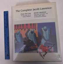 9780295979632-0295979631-The Complete Jacob Lawrence: Over the Line: The Art and Life of Jacob Lawrence AND Jacob Lawrence: Paintings, Drawings, and Murals (1935-1999), A Catalogue Raisonne